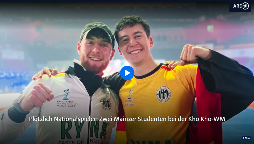 Plötzlich Nationalspieler: Zwei Mainzer Studenten bei der Kho Kho-WM (Link zur ARD-Mediathek) Plötzlich Nationalspieler: Zwei Mainzer Studenten bei der Kho Kho-WM (Link zur ARD-Mediathek)